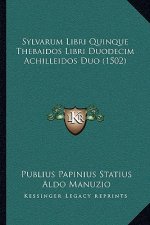 Sylvarum Libri Quinque Thebaidos Libri Duodecim Achilleidos Duo (1502)