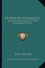 La Nature Explique'e: Par Le Raisonnement Et Par L'Experience (1719)