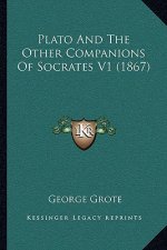 Plato and the Other Companions of Socrates V1 (1867)