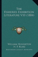 The Fisheries Exhibition Literature V10 (1884)