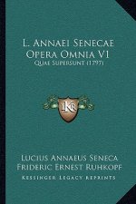 L. Annaei Senecae Opera Omnia V1: Quae Supersunt (1797)