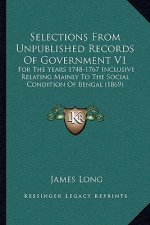 Selections from Unpublished Records of Government V1: For the Years 1748-1767 Inclusive Relating Mainly to the Social Condition of Bengal (1869)