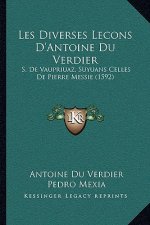 Les Diverses Lecons D'Antoine Du Verdier: S. De Vaupriuaz, Suyuans Celles De Pierre Messie (1592)