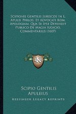 Scipionis Gentilis Juriscos In L. Apulei Philos, Et Advocati Rom. Apologiam, Qua Se Ipse Defendit Publico De Magia Iudicio, Commentarius (1607)