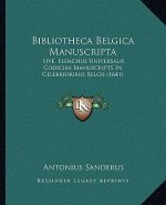 Bibliotheca Belgica Manuscripta: Sive, Elenchus Universalis Codicum Manuscripts In Celebrioribus Belgii (1641)