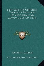 Liber Quintus Chronici Carionis A Friderico Secando Usque Ad Carolum Quitum (1572)