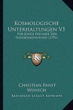 Kosmologische Unterhaltungen V1: Fur Junge Freunde Der Naturerkenntniss (1791)