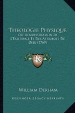 Theologie Physique: Ou Demonstration De L'Existence Et Des Attributs De Dieu (1769)