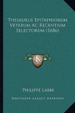 Thesaurus Epitaphiorum Veterum Ac Recentium Selectorum (1686)