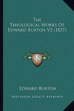 The Theological Works Of Edward Burton V2 (1837)