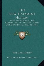The New Testament History: With An Introduction, Connecting The History Of The Old And New Testaments (1866)