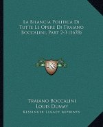 La Bilancia Politica Di Tutte Le Opere Di Traiano Boccalini, Part 2-3 (1678)