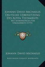 Johann David Michaelis Deutsche Uebersetzung Des Alten Testaments: Mit Anmerkungen Fur Ungelehrete (1773)