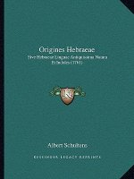 Origines Hebraeae: Sive Hebraeae Linguae Antiquissima Natura Et Indoles (1761)