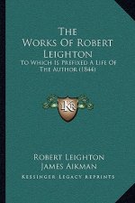 The Works Of Robert Leighton: To Which Is Prefixed A Life Of The Author (1844)