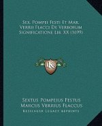 Sex. Pompei Festi Et Mar. Verrii Flacci De Verborum Significatione Lib. XX (1699)
