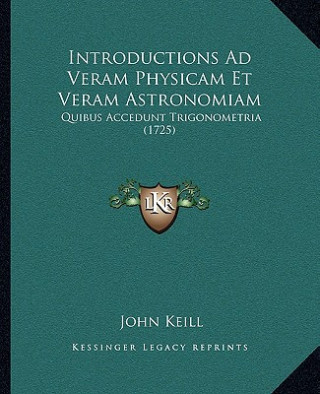 Introductions Ad Veram Physicam Et Veram Astronomiam: Quibus Accedunt Trigonometria (1725)