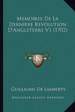 Memoires De La Derniere Revolution D'Angleterre V1 (1702)