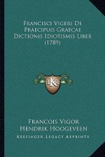 Francisci Vigeri De Praecipuis Graecae Dictionis Idiotismis Liber (1789)