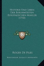 Historie Und Leben Der Beruhmtesten Europaeischen Mahler (1710)