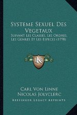 Systeme Sexuel Des Vegetaux: Suivant Les Classes, Les Ordres, Les Genres Et Les Especes (1798)