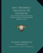 Joh. Frederici Gronovii De Sestertiis: Seu Subsecivorum Pecuniae Veteris Graecae Et Romanae Book 4 (1691)