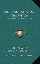 King Kindness And The Witch: And Other Stories (1900)