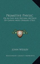 Primitive Physic: Or An Easy And Natural Method Of Curing Most Diseases (1761)