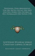 Protogaea, Oder Abhandlung Von Der Ersten Gestalt Der Erde Und Den Spuren Der Historie In Den Denkmaalen Der Natur (1749)