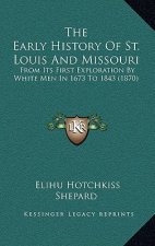 The Early History Of St. Louis And Missouri: From Its First Exploration By White Men In 1673 To 1843 (1870)