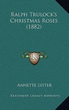 Ralph Trulock's Christmas Roses (1882)
