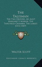 The Talisman: The Two Drovers, My Aunt Margaret's Mirror, the Tapestried Chamber, the Laird's Jock (1869)