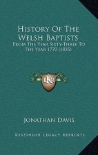 History Of The Welsh Baptists: From The Year Sixty-Three To The Year 1770 (1835)