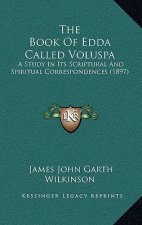 The Book Of Edda Called Voluspa: A Study In Its Scriptural And Spiritual Correspondences (1897)