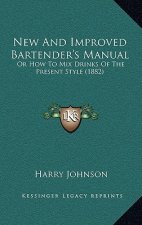 New and Improved Bartender's Manual: Or How to Mix Drinks of the Present Style (1882)