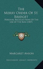 The Merry Order Of St. Bridget: Personal Recollections Of The Use Of The Rod (1857)