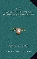 The Wars Of The Jews, As Related By Josephus (1824)