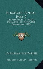 Komische Opern, Part 2: Die Verwandelten Weiber, Der Lustige Schuster, Der Dorfbalbier (1778)