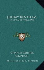 Jeremy Bentham: His Life And Work (1905)