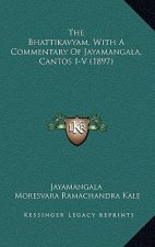 The Bhattikavyam, With A Commentary Of Jayamangala, Cantos I-V (1897)