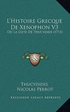 L'Histoire Grecque De Xenophon V3: Ou La Suite De Thucydide (1713)