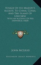 Voyage Of His Majesty's Alceste, To China, Corea, And The Island Of Lewchew: With An Account Of Her Shipwreck (1820)