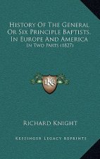 History Of The General Or Six Principle Baptists, In Europe And America: In Two Parts (1827)