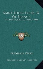 Saint Louis, Louis IX Of France: The Most Christian King (1900)