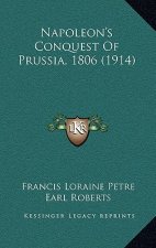 Napoleon's Conquest of Prussia, 1806 (1914)