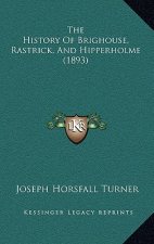 The History Of Brighouse, Rastrick, And Hipperholme (1893)
