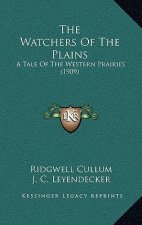 The Watchers Of The Plains: A Tale Of The Western Prairies (1909)