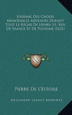 Journal Des Choses Memorables Advenues Durant Tout Le Regne De Henry III, Roy De France Et De Pologne (1621)