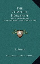 The Complete Housewife: Or Accomplished Gentlewoman's Companion (1739)