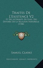 Traites De L'Existence V2: Et Des Attributs De Dieu, Des Devoirs De La Religion Naturelle (1744)